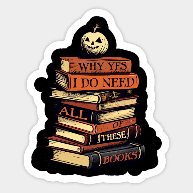 Why Yes I Do Need All Of These Books Sticker by traceygurney